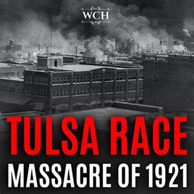 The Tulsa Race Massacre; Bir Irk Çatışması ve Zenginliğin Yıkımı